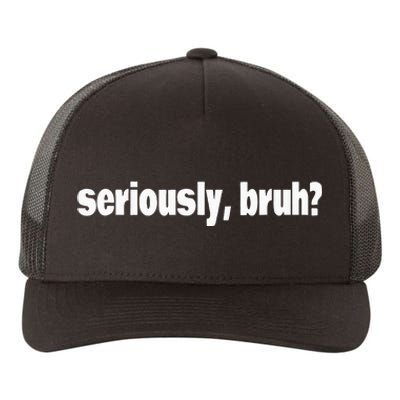 Funny Meme Design Seriously Bruh Yupoong Adult 5-Panel Trucker Hat