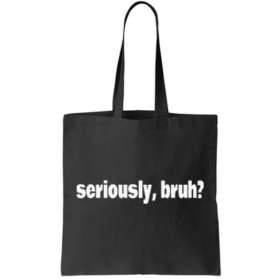 Funny Meme Design Seriously Bruh Tote Bag