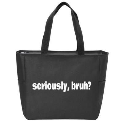 Funny Meme Design Seriously Bruh Zip Tote Bag