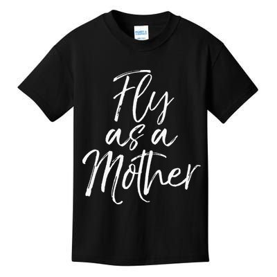 Funny Mother's Day Gift for Moms Cute Fly as a Mother Kids T-Shirt
