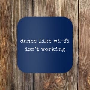 Funny Motivational Dance Like Wifi Isn’T Working Coaster