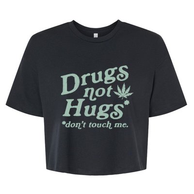 Funny Marijuana Drug Not Hugs Don't Touch Me 420 Canabis Bella+Canvas Jersey Crop Tee