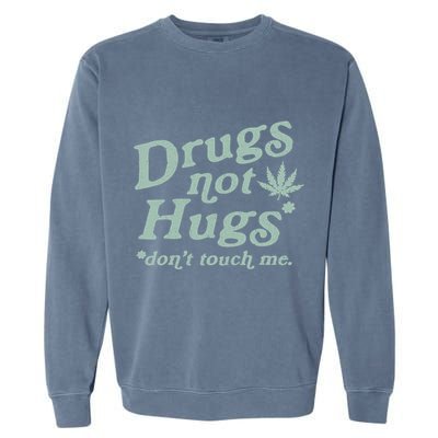 Funny Marijuana Drug Not Hugs Don't Touch Me 420 Canabis Garment-Dyed Sweatshirt