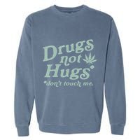 Funny Marijuana Drug Not Hugs Don't Touch Me 420 Canabis Garment-Dyed Sweatshirt