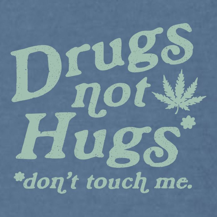 Funny Marijuana Drug Not Hugs Don't Touch Me 420 Canabis Garment-Dyed Sweatshirt