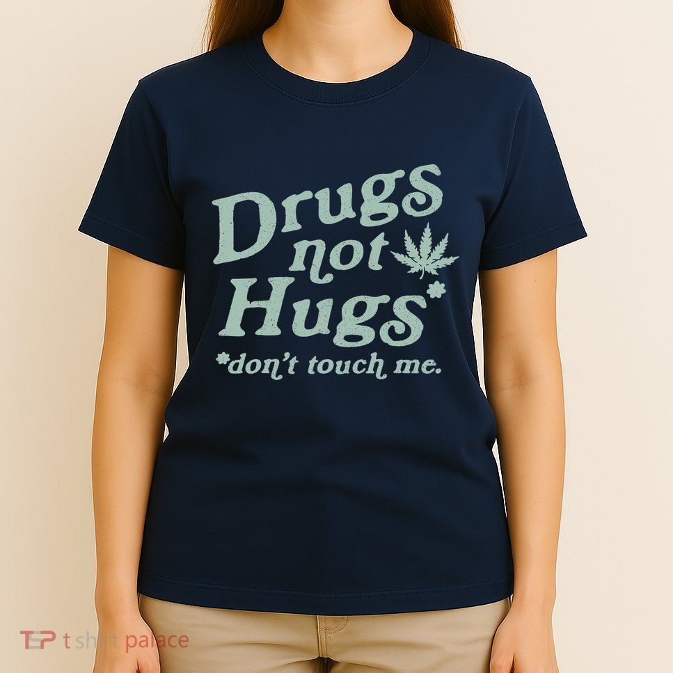 Funny Marijuana Drug Not Hugs Don't Touch Me 420 Canabis T-Shirt