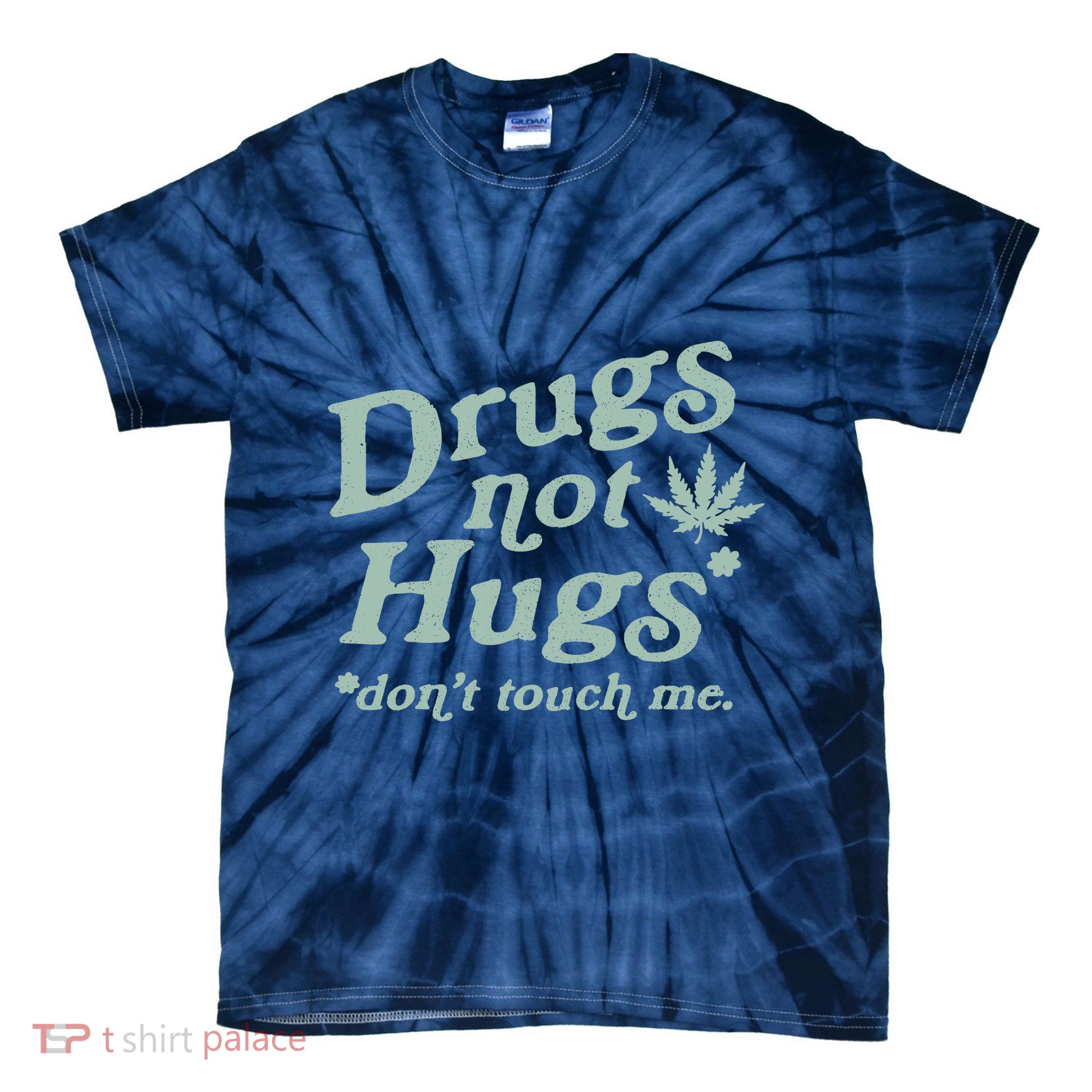 Funny Marijuana Drug Not Hugs Don't Touch Me 420 Canabis Tie-Dye T-Shirt
