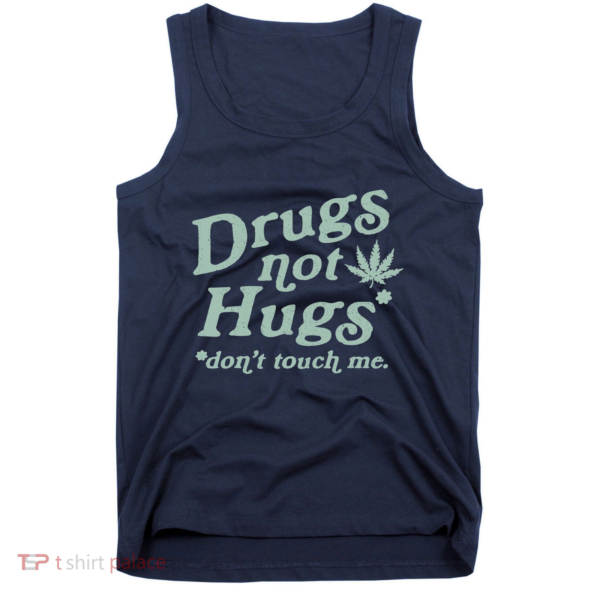 Funny Marijuana Drug Not Hugs Don't Touch Me 420 Canabis Tank Top