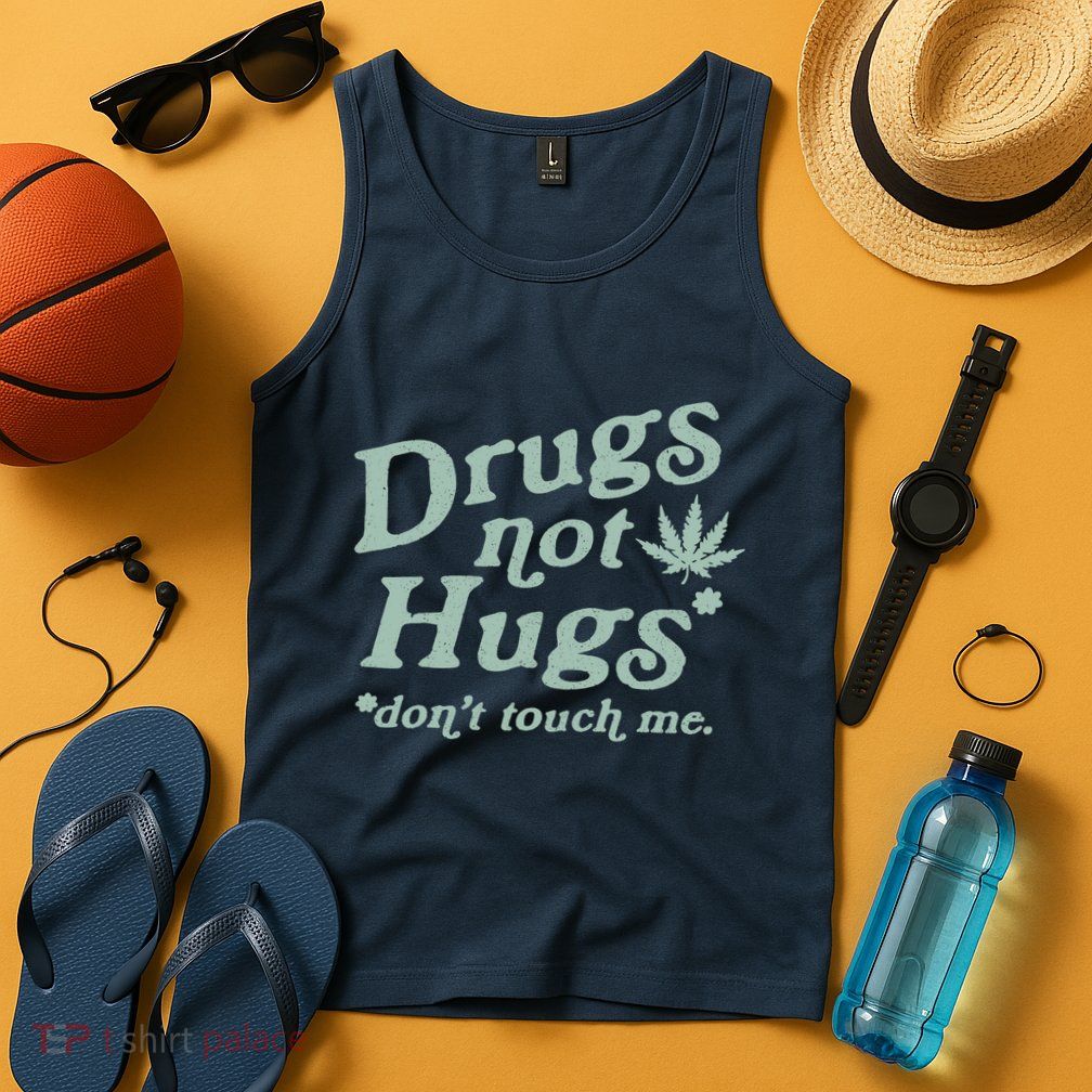 Funny Marijuana Drug Not Hugs Don't Touch Me 420 Canabis Tank Top