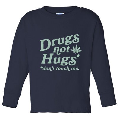 Funny Marijuana Drug Not Hugs Don't Touch Me 420 Canabis Toddler Long Sleeve Shirt
