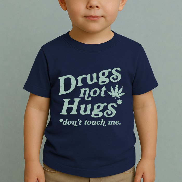 Funny Marijuana Drug Not Hugs Don't Touch Me 420 Canabis Toddler T-Shirt