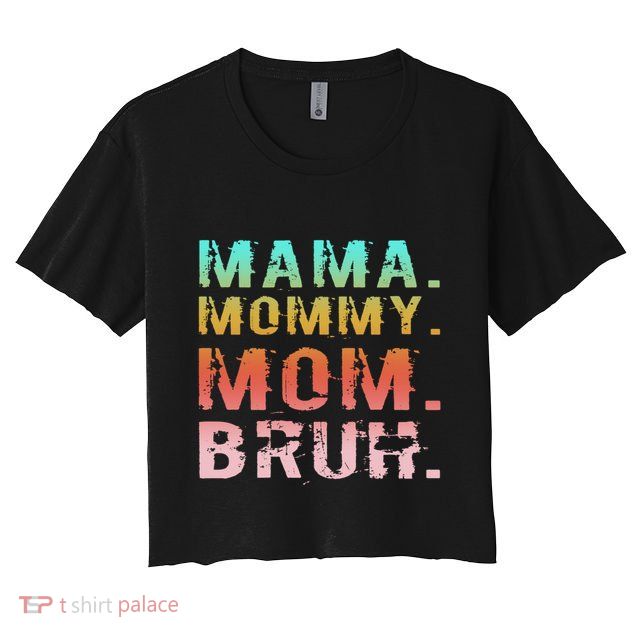 Funny Mother Day Sarcastic Mama Mommy Mom Bruh Crop Top