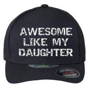 Funny Mom & Dad Gift From Daughter Awesome Like My Daughter Flexfit Unipanel Trucker Cap