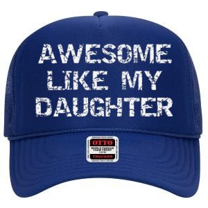 Funny Mom & Dad Gift From Daughter Awesome Like My Daughter High Crown Mesh Back Trucker Hat