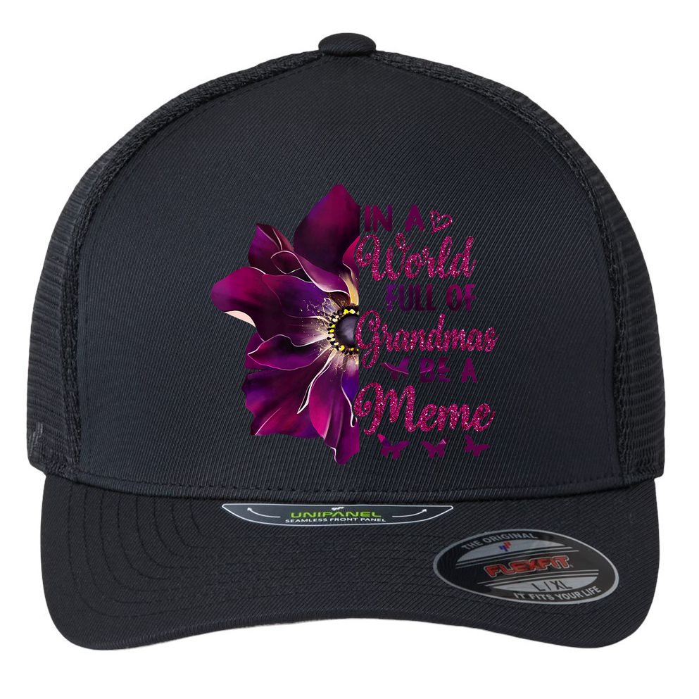 Floral Mothers Day In A World Full Of Grandmas Be A Meme Flexfit Unipanel Trucker Cap