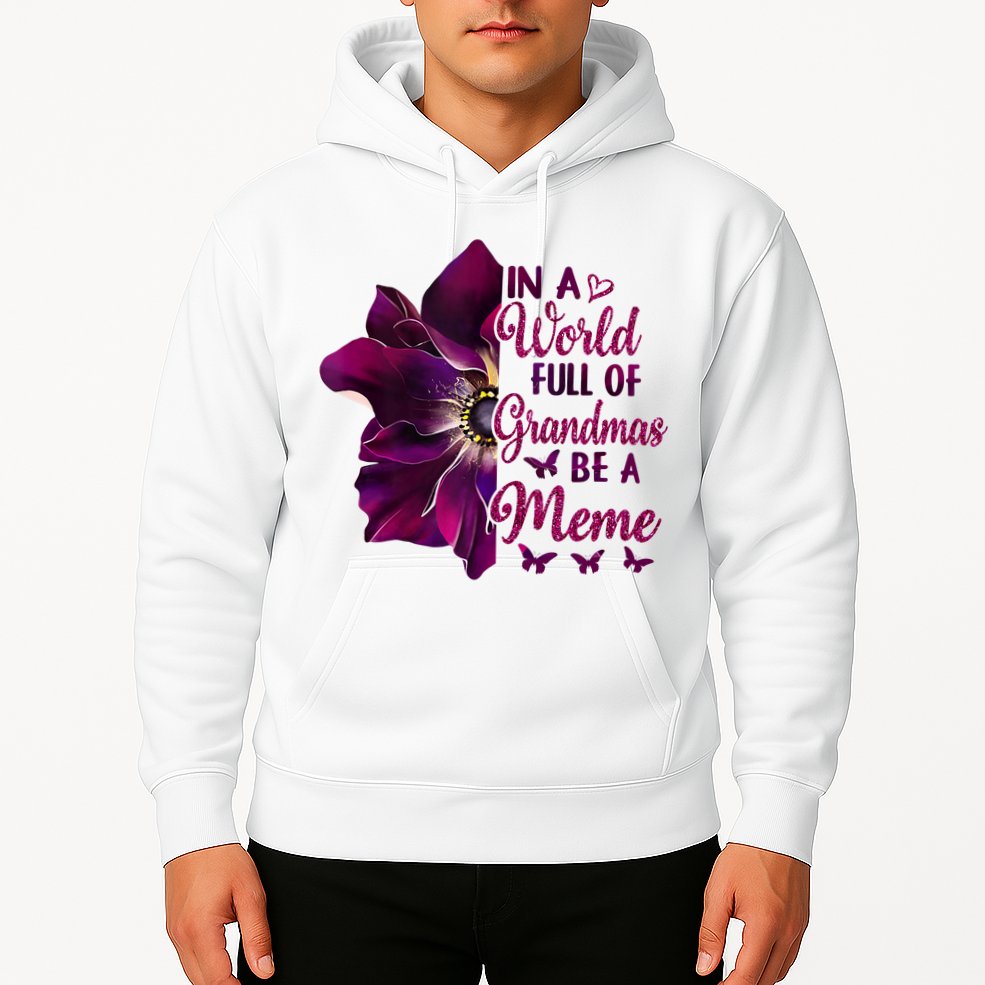 Floral Mothers Day In A World Full Of Grandmas Be A Meme Hoodie