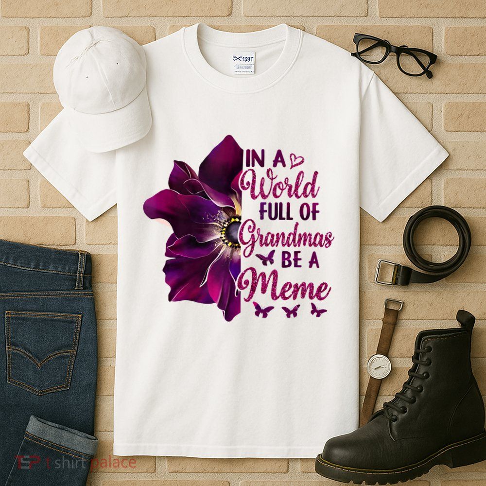 Floral Mothers Day In A World Full Of Grandmas Be A Meme Tall T-Shirt