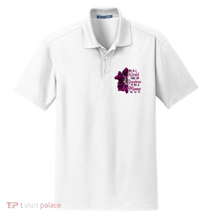 Floral Mothers Day In A World Full Of Grandmas Be A Meme Dry Zone Grid Polo