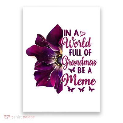 Floral Mothers Day In A World Full Of Grandmas Be A Meme Poster