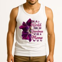 Floral Mothers Day In A World Full Of Grandmas Be A Meme Tank Top