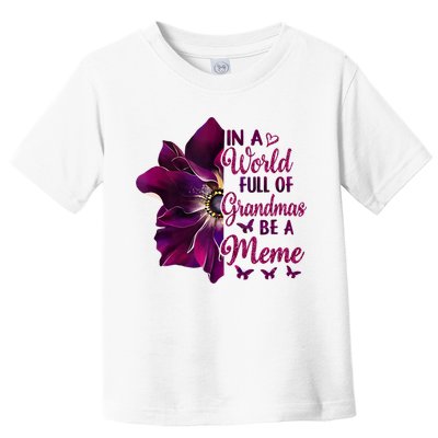 Floral Mothers Day In A World Full Of Grandmas Be A Meme Toddler T-Shirt