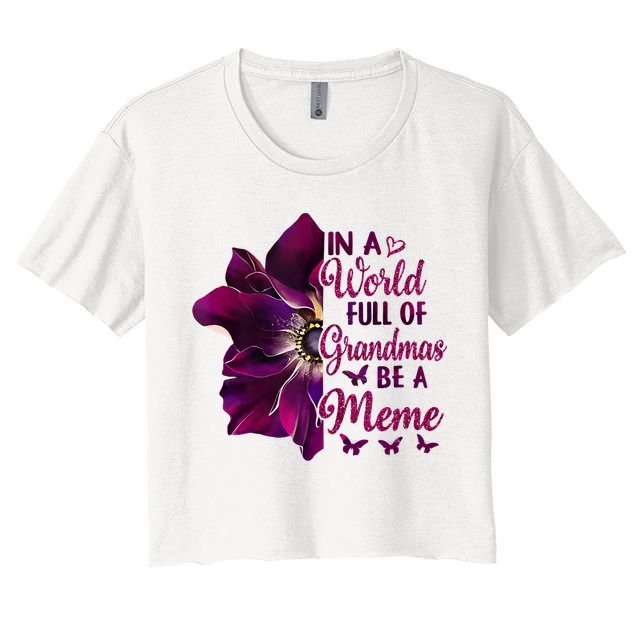 Floral Mothers Day In A World Full Of Grandmas Be A Meme Crop Top