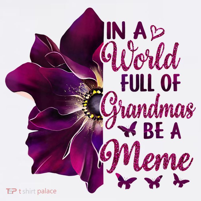 Floral Mothers Day In A World Full Of Grandmas Be A Meme Womens T-Shirt
