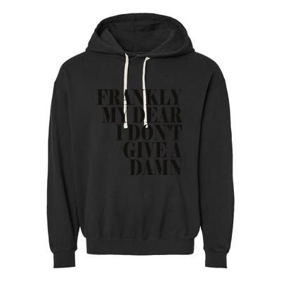 Frankly My Dear I DonT Give A Damn... Garment-Dyed Fleece Hoodie