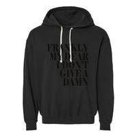 Frankly My Dear I DonT Give A Damn... Garment-Dyed Fleece Hoodie