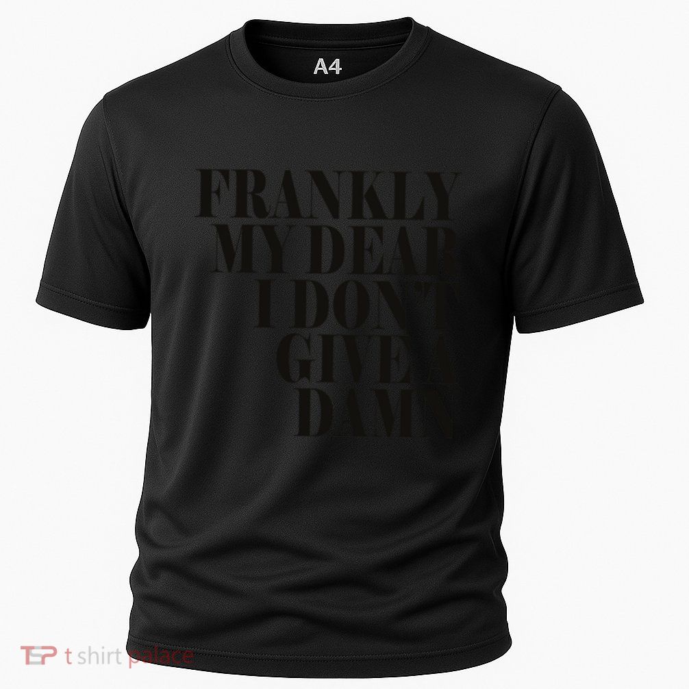 Frankly My Dear I DonT Give A Damn... Performance Shirt