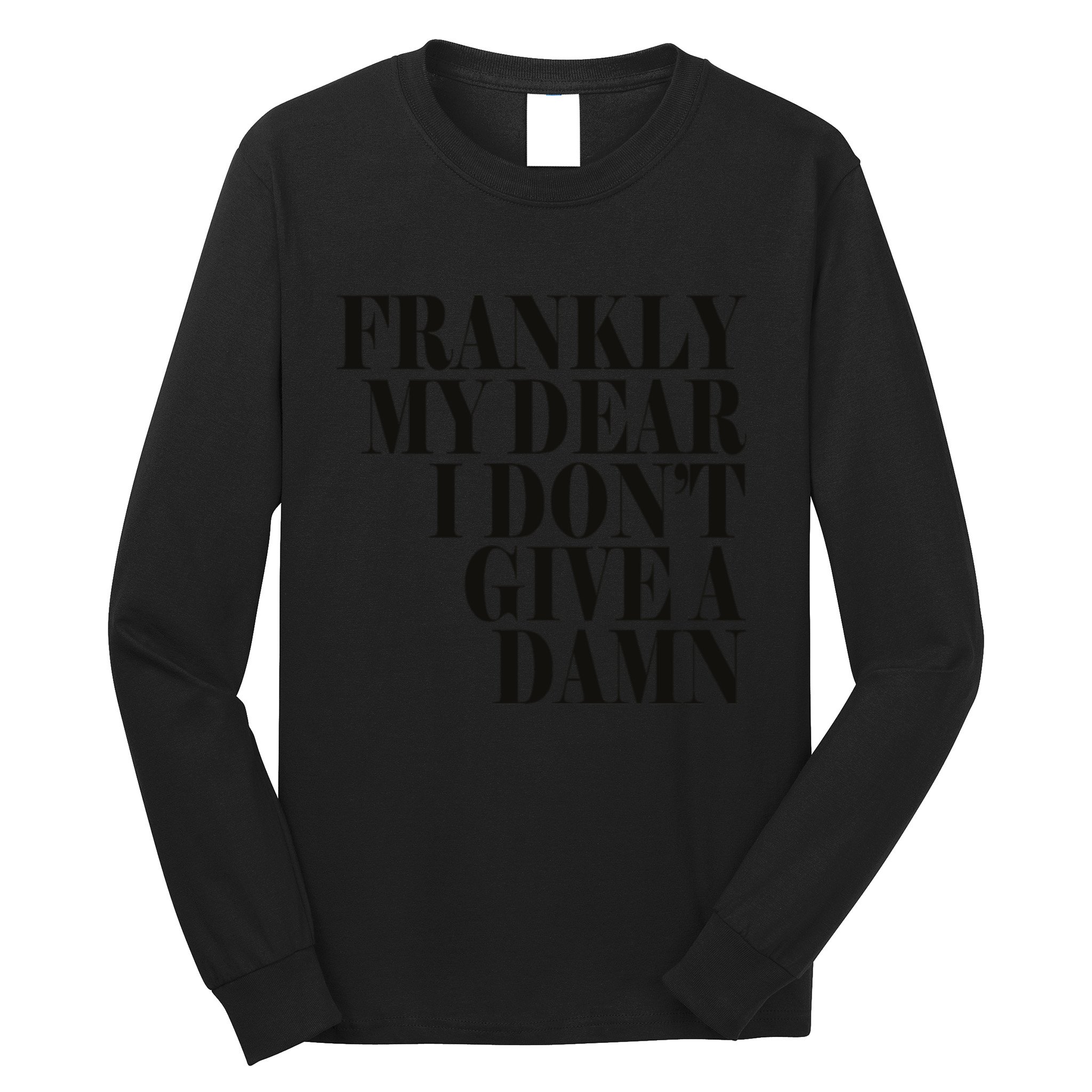 Frankly My Dear I DonT Give A Damn... Long Sleeve Shirt