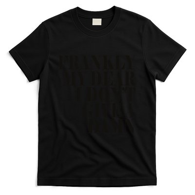 Frankly My Dear I DonT Give A Damn... T-Shirt