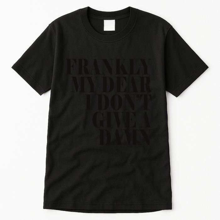Frankly My Dear I DonT Give A Damn... Tall T-Shirt