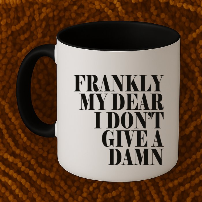 Frankly My Dear I DonT Give A Damn... Mug