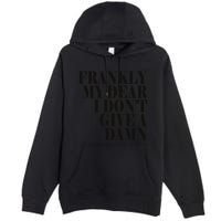 Frankly My Dear I DonT Give A Damn... Premium Pullover Hoodie