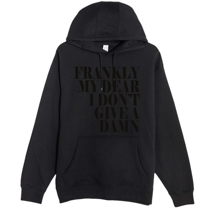 Frankly My Dear I DonT Give A Damn... Premium Pullover Hoodie