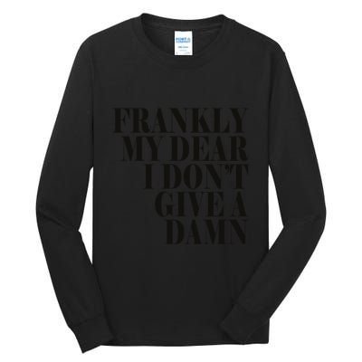 Frankly My Dear I DonT Give A Damn... Tall Long Sleeve T-Shirt
