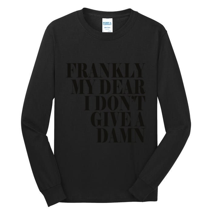 Frankly My Dear I DonT Give A Damn... Tall Long Sleeve T-Shirt