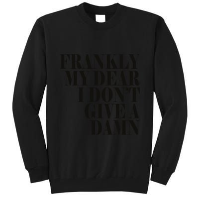 Frankly My Dear I DonT Give A Damn... Tall Sweatshirt
