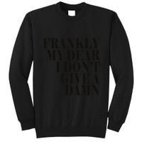 Frankly My Dear I DonT Give A Damn... Tall Sweatshirt