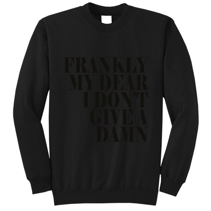 Frankly My Dear I DonT Give A Damn... Tall Sweatshirt