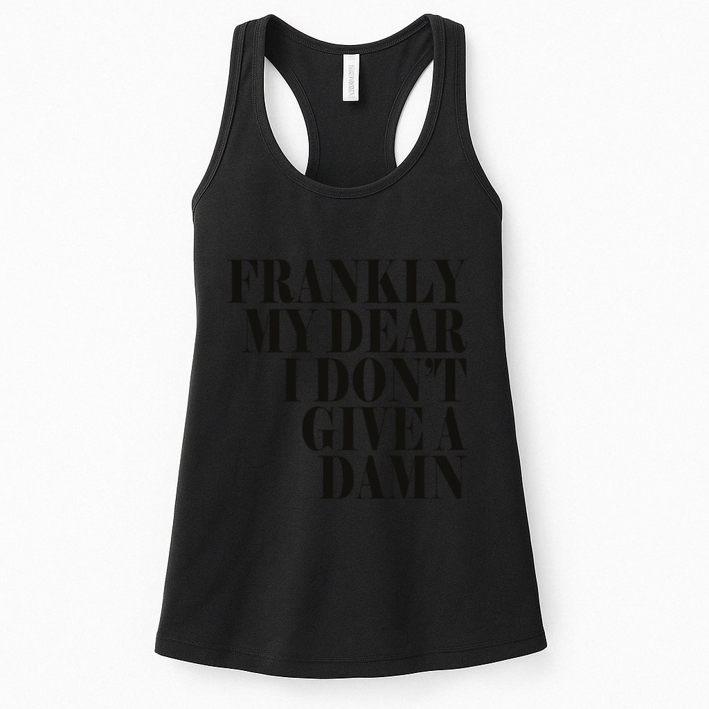 Frankly My Dear I DonT Give A Damn... Womens Tank Top