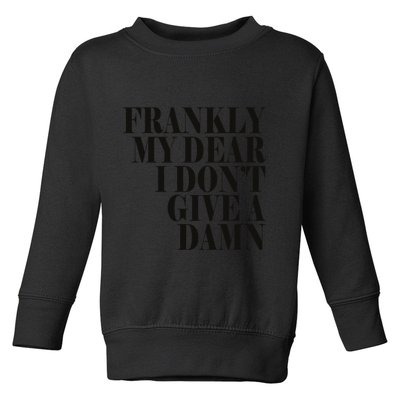 Frankly My Dear I DonT Give A Damn... Toddler Sweatshirt