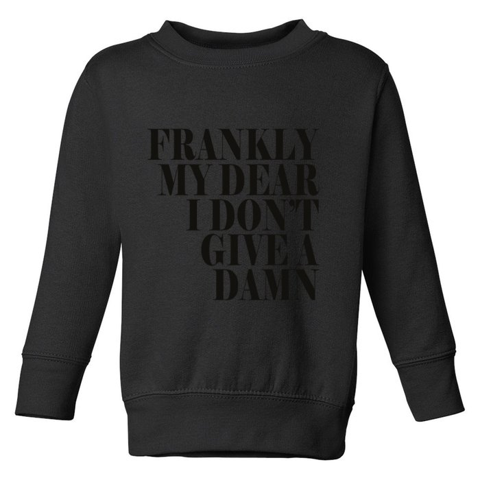 Frankly My Dear I DonT Give A Damn... Toddler Sweatshirt