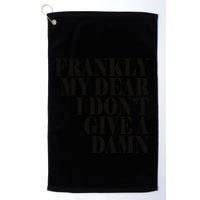 Frankly My Dear I DonT Give A Damn... Golf Towel