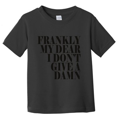 Frankly My Dear I DonT Give A Damn... Toddler T-Shirt