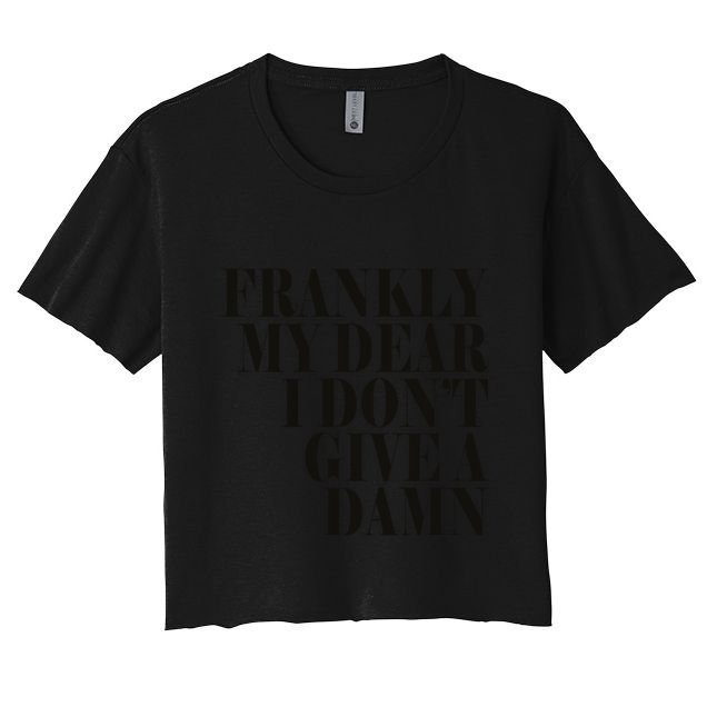 Frankly My Dear I DonT Give A Damn... Crop Top