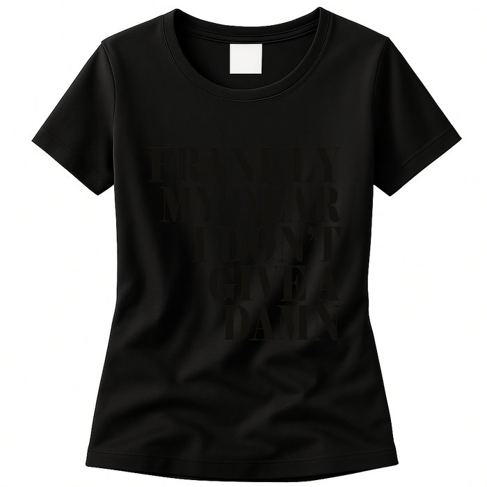 Frankly My Dear I DonT Give A Damn... Womens T-Shirt