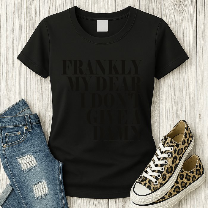 Frankly My Dear I DonT Give A Damn... Womens T-Shirt