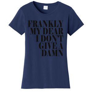 Frankly My Dear I DonT Give A Damn... Women's T-Shirt